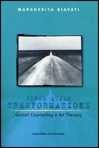 Verso quale trasformazione. Gestald counselling e art therapy Must-Have