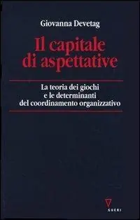 Più Venduto Il capitale di aspettative. La teoria dei giochi e le determinanti del coordinamento organizzativo