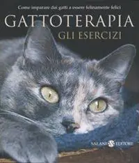 A Buon Prezzo Gattoterapia. Gli esercizi. Come imparare dai gatti a essere felinamente felici
