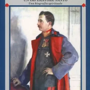 Carlo I d‘Asburgo, un Imperatore per l‘Europa. La Massoneria europea contro l‘Impero Asburgico Offerta Speciale