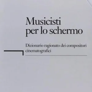 Musicisti per lo schermo. Dizionario ragionato dei compositori cinematografici. Con CD-ROM Novità