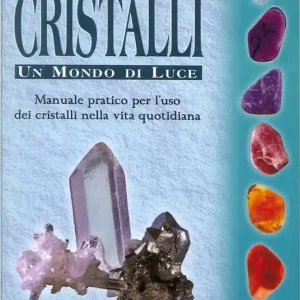 Cristalli. Un mondo di luce. Manuale pratico per l‘uso dei cristalli nella vita quotidiana Nuovo Arrivo