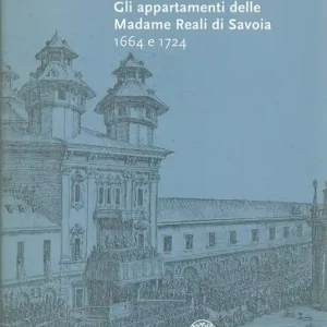 Palazzo Madama. Gli appartamenti delle madame reali di Savoia. 1664 e 1724 Prezzo Conveniente
