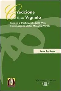 Prezzo Scontato Creazione di un vigneto. Innesti e portinnesti della vite. Eliminazione delle malattie virali
