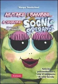 Spedito Oggi Aiutare i bambini... a seguire sogni e speranze. Attività psicoeducative con il supporto di una favola