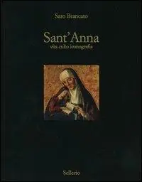 Sant‘Anna. Vita culto inconografia. Ediz. illustrata Compra Oggi Stesso