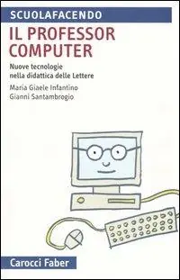 Ultimissimo Modello Il professor computer. Nuove tecnologie nella didattica delle Lettere