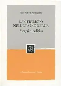 L‘anticristo nell‘età moderna. Esegesi e politica Di Tendenza