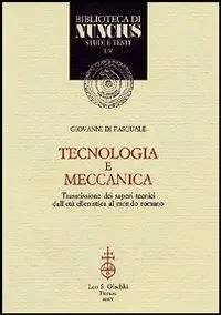 Tecnologia e meccanica. Trasmissione dei saperi tecnici dall‘età ellenistica al mondo romano Affare