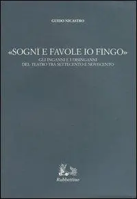 «Sogni e favole io fingo». Gli inganni e i disinganni del teatro tra Settecento e Novecento Promo Stagionale