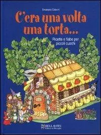 Di Tendenza C‘era una volta una torta... Ricette e fiabe per piccoli cuochi