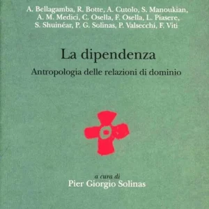 La dipendenza. Antropologia delle relazioni di dominio Promozione Esclusiva