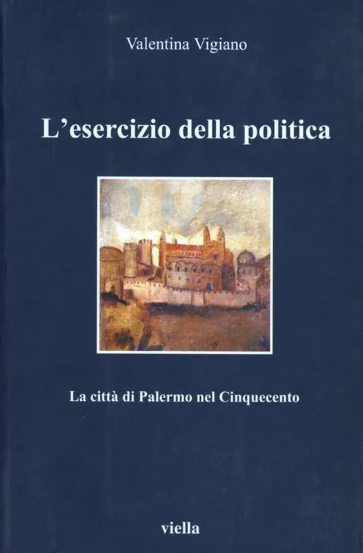 L‘ esercizio della politica. La città di Palermo nel Cinquecento Prezzo Di Fabbrica