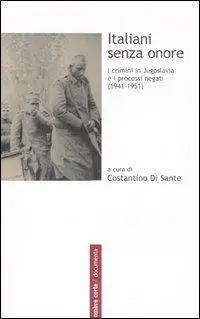 Italiani senza onore. I crimini in Jugoslavia e i processi negati (1941-1951) Prezzo Scontato