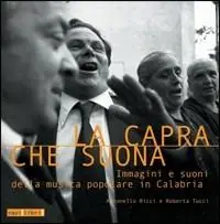 La capra che suona. Immagini e suoni della musica popolare in Calabria Offerta