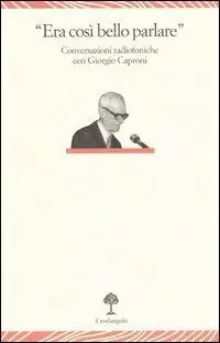 Bestseller «Era così bello parlare». Conversazioni radiofoniche con Giorgio Caproni