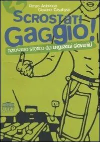 Saldi Scrostati gaggio! Dizionario storico dei linguaggi giovanili