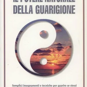 Miglior Prezzo Il potere naturale della guarigione. Semplici insegnamenti e tecniche per guarire se stessi e coloro che vivono intorno a noi