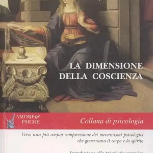 Prezzo Basso La dimensione della coscienza verso una più ampia comprensione dei meccanismi psicologici che governano il corpo e lo spirito