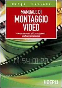 Bestseller Manuale del montaggio video. Come conoscere e utilizzare strumenti e software professionali