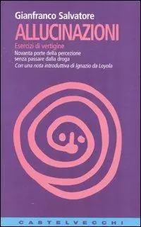 Ultimissimo Modello Allucinazioni. Esercizi di vertigine. Novanta porte della percezione senza passare dalla droga