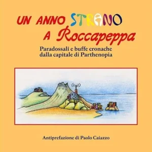 Un anno strano a Roccapeppa. Paradossali e buffe cronache dalla capitale di parthenopia Professionale