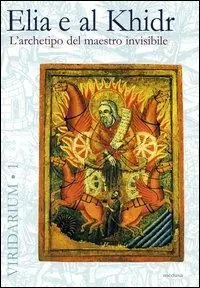 Spedito Oggi Elia e al Khidr. L‘archetipo del maestro invisibile