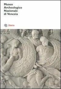 Museo archeologico nazionale di Venezia. Catalogo. Ediz. illustrata Scelto Dai Clienti