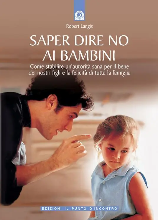 Saper dire no ai bambini. Come stabilire un‘autorità sana per il benedei nostri figli e la felicità di tutta la famiglia Sconto
