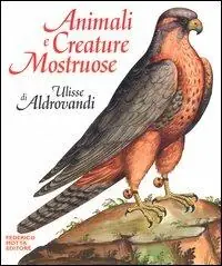 Bestseller Animali e creature mostruose di Ulisse Aldrovandi. Ediz. illustrata