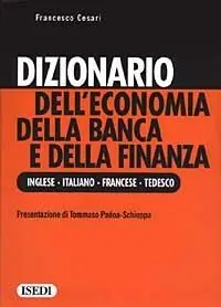 Dizionario dell‘economia della banca e della finanza. Ediz. inglese, italiana, francese e tedesca Super Prezzo