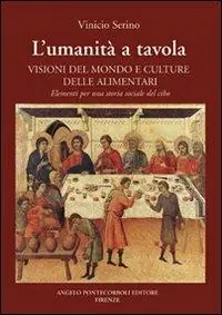 L‘umanità a tavola. Visioni del mondo e culture alimentari. Elementi per una storia sociale del cibo Prezzo Scontato