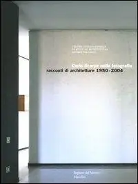 Ultima Occasione Carlo Scarpa nella fotografia. Racconti di architetture 1950-2004. Catalogo della mostra (Vicenza, 24 settembre 2004-9 gennaio 2005)