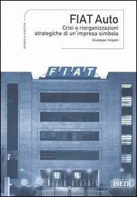 Spedito Oggi Fiat Auto. Crisi e riorganizzazioni strategiche di un‘impresa simbolo
