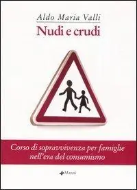 Popolare Nudi e crudi. Corso di sopravvivenza per famiglie nell‘era del consumismo