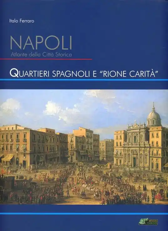 Napoli. Atlante della città storica. Quartieri Spagnoli e rione Carità. Ediz. illustrata Non Perdere