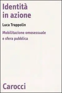 Identità in azione. Mobilitazione omosessuale e sfera pubblica Scelto Dai Clienti