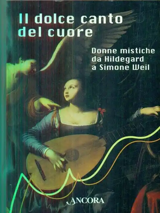 Professionale Il dolce canto del cuore. Donne mistiche da Hildegard a Simone Weil