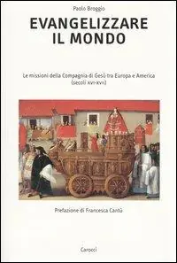 Prezzo Basso Evangelizzare il mondo. Le missioni della Compagnia di Gesù tra Europa e America (secoli XVI-XVII)