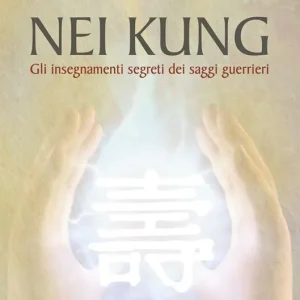 Nei Kung. Gli insegnamenti segreti dei saggi guerrieri Professionale