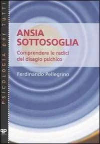 Ansia sottosoglia. Comprendere le radici del disagio psichico Novità