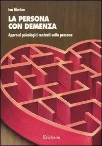 La persona con demenza. Approcci psicologici centrati sulla persona Di Tendenza