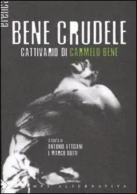 Bene crudele. Cattivario di Carmelo Bene Ordina Subito