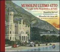 Mussolini ultimo atto. I luoghi della Repubblica di Salò. Ediz. italiana, inglese e tedesca Reso Gratuito