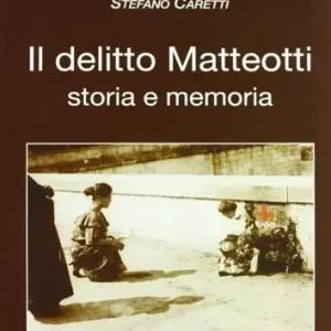 Occasione Imperdibile Il delitto Matteotti. Storia e memoria