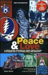 Peace & love. La rivoluzione psichedelica suoni, visioni, ricordi e intuizioni nella California degli anni sessanta. Con CD Audio Spedito Oggi