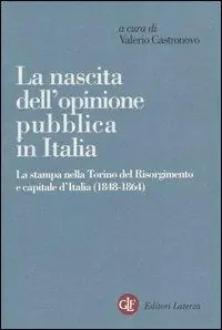 La nascita dell‘opinione pubblica in Italia. La stampa nella Torino del Risorgimento e capitale d‘Italia (1848-1864) Direttamente Dal Produttore