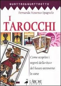 I tarocchi. Come scoprire i segreti della vita e del futuro attraverso le carte Spedizione Espresso