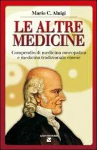 Le altre medicine. Compendio di medicina omeopatica e medicina tradizionale cinese Nuovo Arrivo