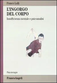L‘ingorgo del corpo. Insufficienza mentale e psicoanalisi Prezzo Di Fabbrica